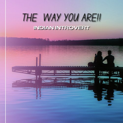 the way you are Indian introvert MP3 Download