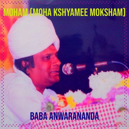 Mooham (Mooha Kshyamee Moksham) Baba Anwarananda MP3 Download