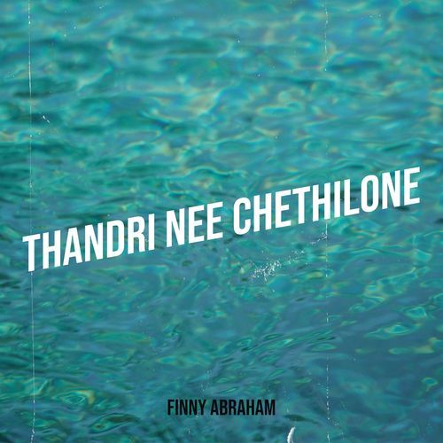 Thandri Nee Chethilone Finny Abraham MP3 Download