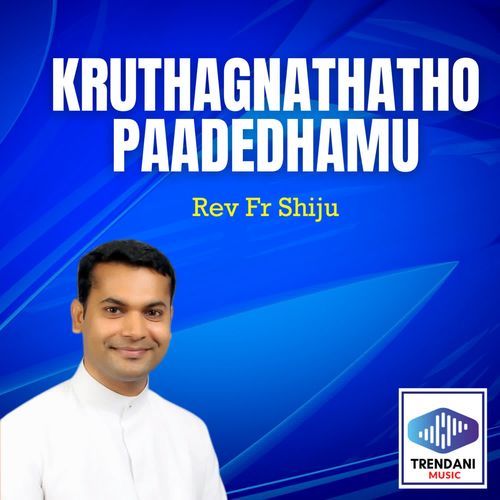 Kruthagnathatho paadedhamu Rev Fr Shiju MP3 Download