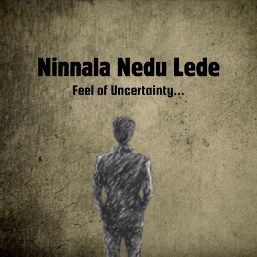 Ninnala Nedu Lede Feel of Uncertainity Nikesh Kumar Dasagrandhi MP3 Download