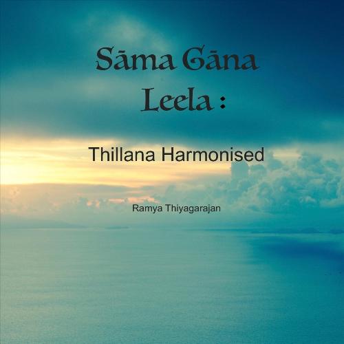 Sāma Gāna Leela: Thillana Harmonised Ramya Thiyagarajan MP3 Download