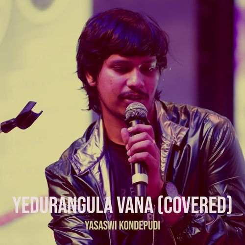 Yedurangula Vana (Covered) Yasaswi Kondepudi MP3 Download