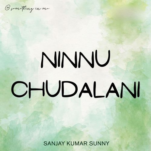 Ninnu Chudalani Sanjay Kumar Sunny MP3 Download