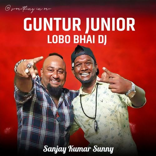Guntur Junior Lobo Bhai Dj Sanjay Kumar Sunny MP3 Download