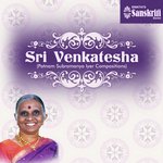 Sri Venkatesha: Patnam Subramanya Iyer Compositions Album Download