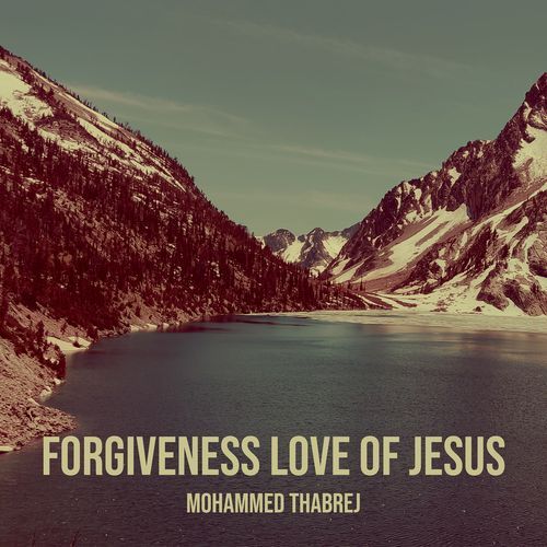Forgiveness Love of Jesus Mohammed thabrej MP3 Download