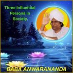 Three Influential Persons in Society - Baba Anwarananda Song Download