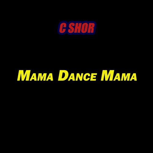 Mama Dance Mama C SHOR MP3 Download
