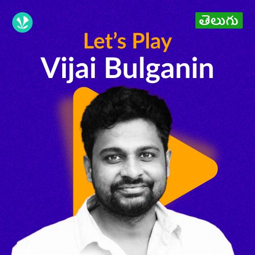 Let's Play - Vijai Bulganin - Telugu